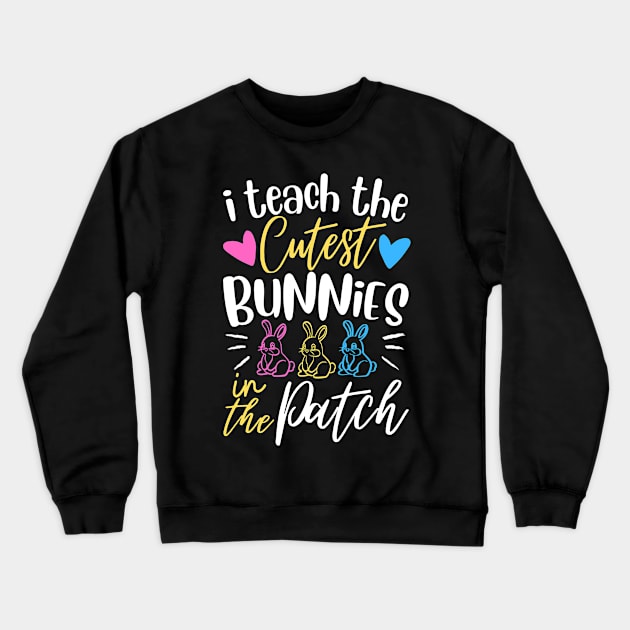 I Teach The Cutest Bunnies In The Patch Crewneck Sweatshirt by MetAliStor ⭐⭐⭐⭐⭐